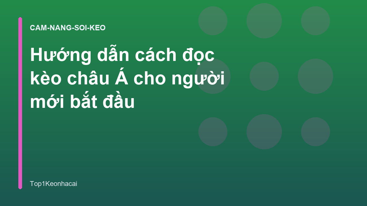 Hướng dẫn cách đọc kèo châu Á cho người mới bắt đầu