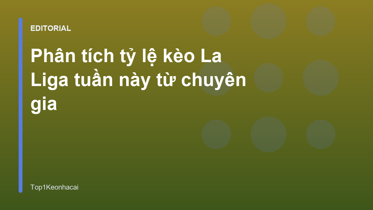 Phân tích tỷ lệ kèo La Liga tuần này