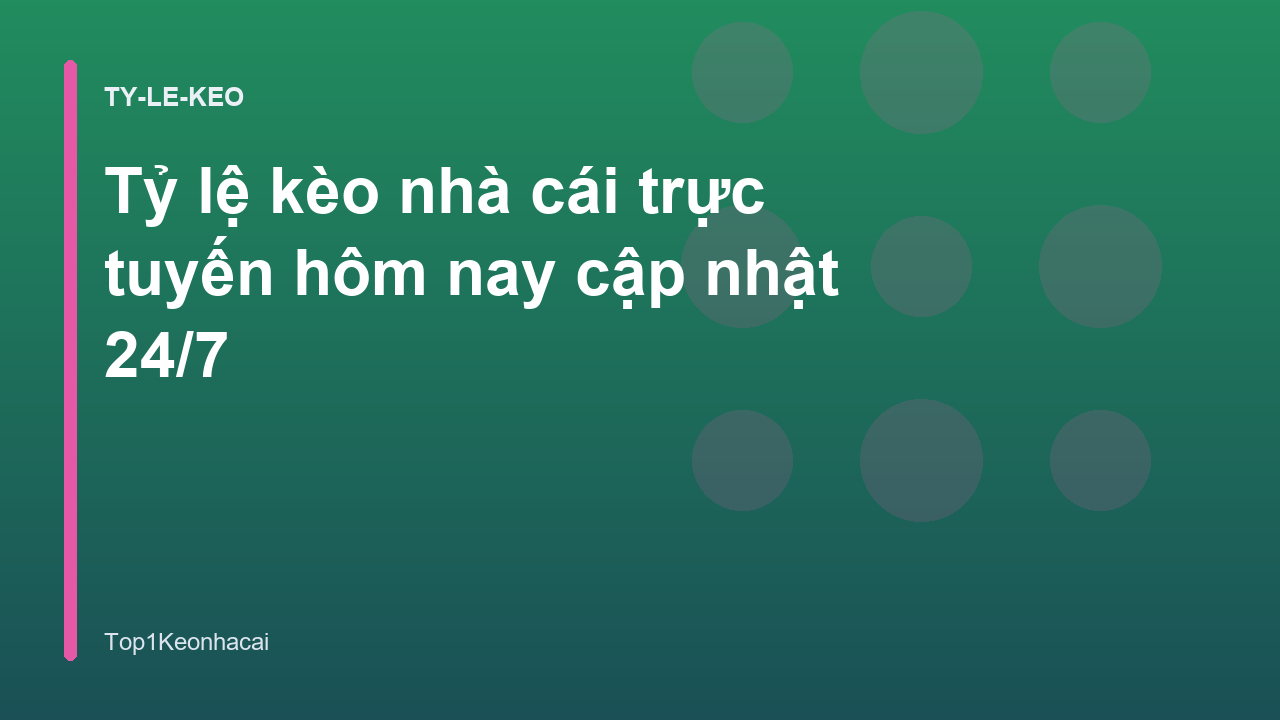 Tỷ lệ kèo nhà cái trực tuyến hôm nay cập nhật 24/7